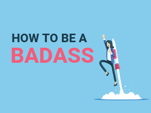 a guide to be a badass female