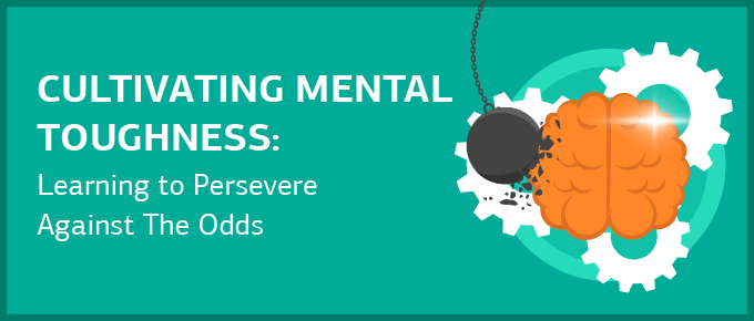 Cultivating Mental Toughness: Learning to Persevere Against The Odds