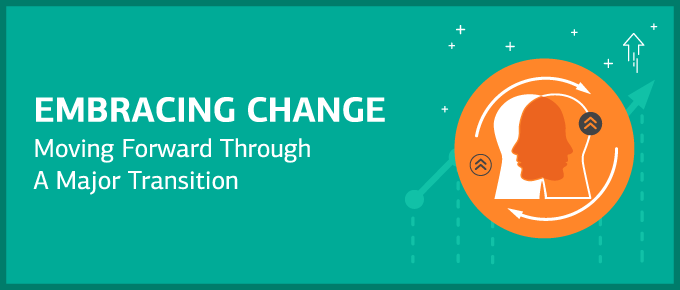 Embracing Change: Moving Forward Through A Major Transition