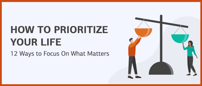 How to Prioritize Your Life: 12 Ways to Focus On What Matters
