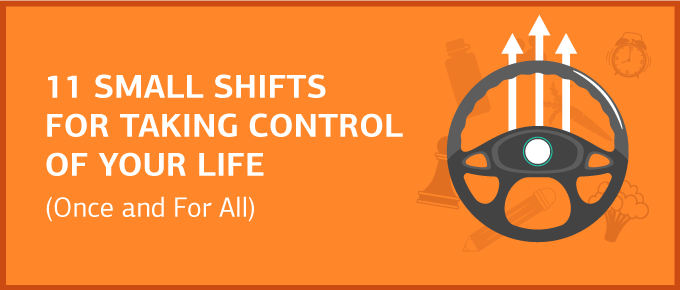 How to Take Control of Your Life: 11 Small Shifts for Big Change