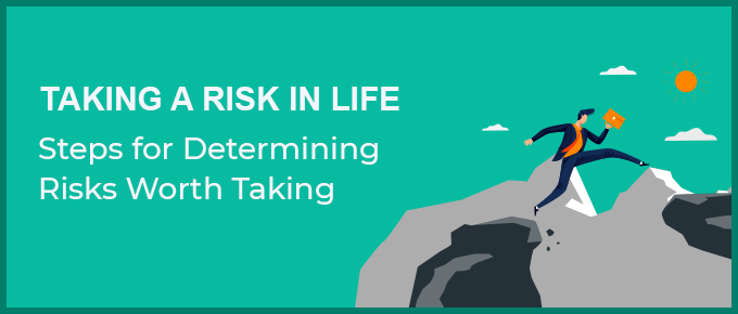 Taking a Risk in Life: 5 Steps for Determining Worthwhile Risks