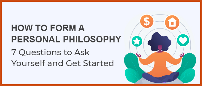 How to Form a Personal Philosophy: 7 Questions to Ask Yourself